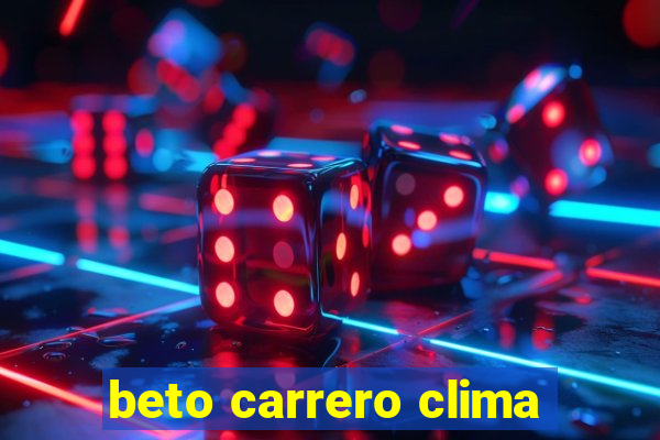 beto carrero clima